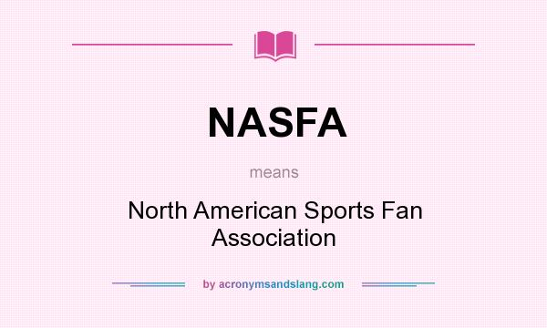 What does NASFA mean? It stands for North American Sports Fan Association