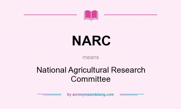 What does NARC mean? It stands for National Agricultural Research Committee