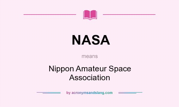What does NASA mean? It stands for Nippon Amateur Space Association