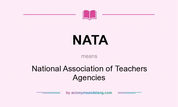 What does NATA mean? It stands for National Association of Teachers Agencies