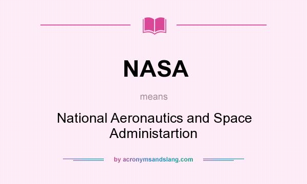 What does NASA mean? It stands for National Aeronautics and Space Administartion