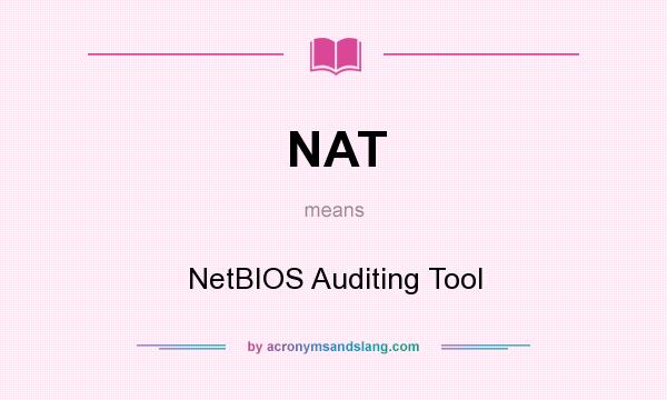 What does NAT mean? It stands for NetBIOS Auditing Tool