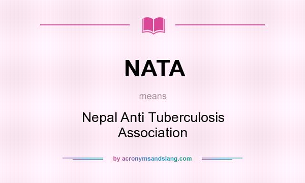 What does NATA mean? It stands for Nepal Anti Tuberculosis Association