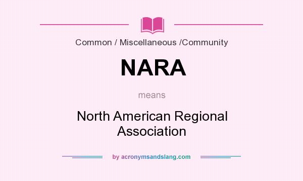 What does NARA mean? It stands for North American Regional Association