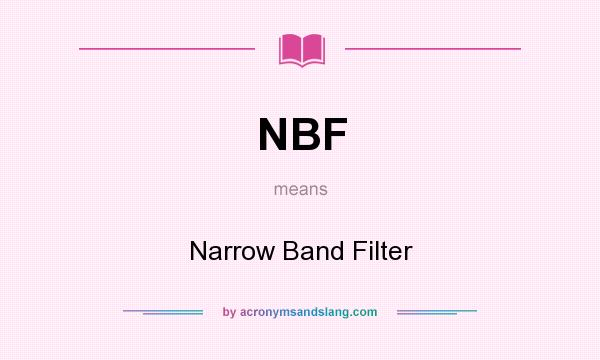 What does NBF mean? It stands for Narrow Band Filter