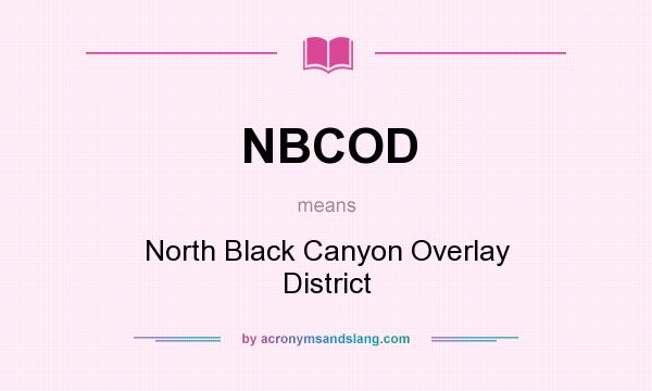 What does NBCOD mean? It stands for North Black Canyon Overlay District