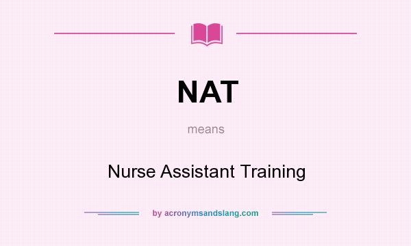 What does NAT mean? It stands for Nurse Assistant Training
