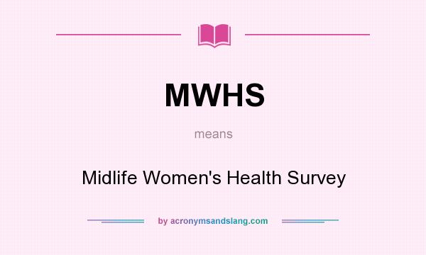 What does MWHS mean? It stands for Midlife Women`s Health Survey