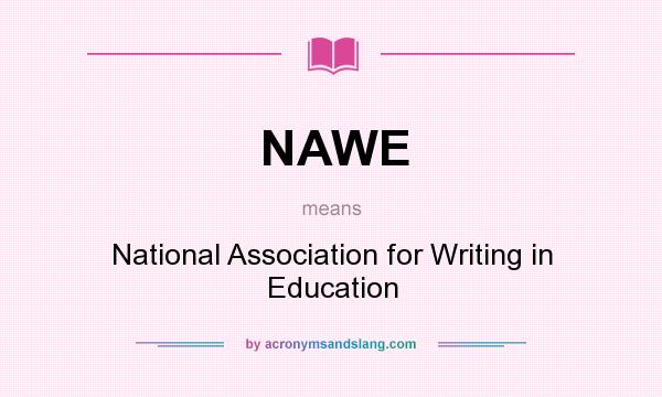 What does NAWE mean? It stands for National Association for Writing in Education