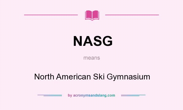 What does NASG mean? It stands for North American Ski Gymnasium