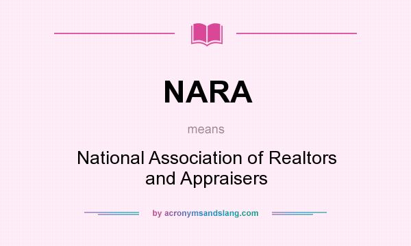 What does NARA mean? It stands for National Association of Realtors and Appraisers