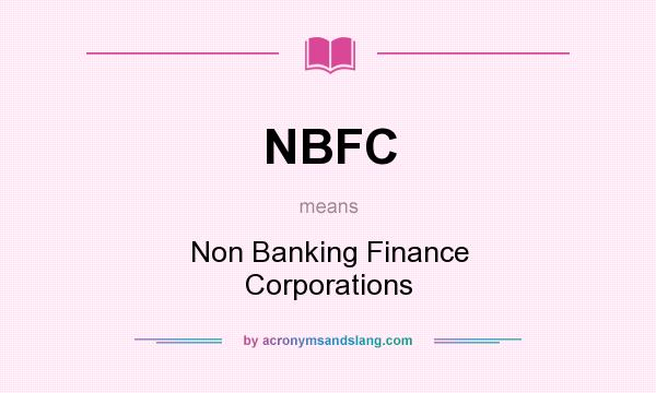 What does NBFC mean? It stands for Non Banking Finance Corporations
