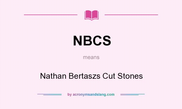What does NBCS mean? It stands for Nathan Bertaszs Cut Stones