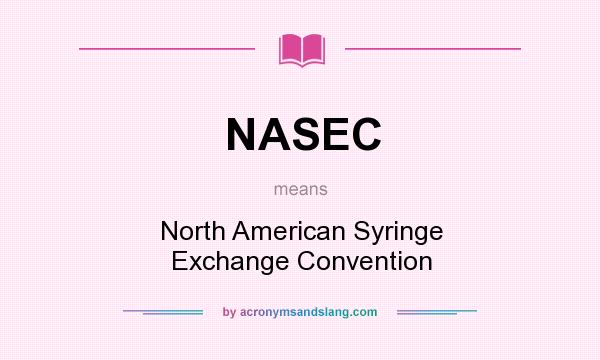 What does NASEC mean? It stands for North American Syringe Exchange Convention