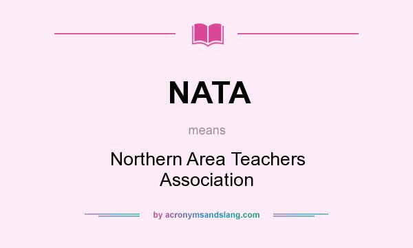 What does NATA mean? It stands for Northern Area Teachers Association