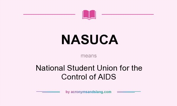 What does NASUCA mean? It stands for National Student Union for the Control of AIDS