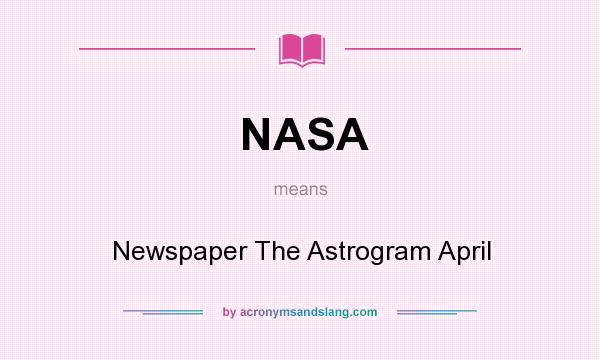 What does NASA mean? It stands for Newspaper The Astrogram April