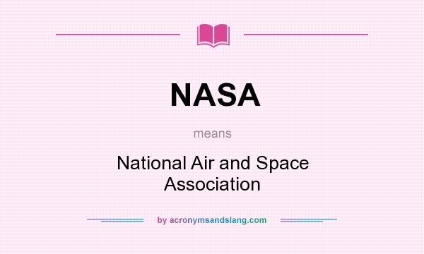 What does NASA mean? It stands for National Air and Space Association