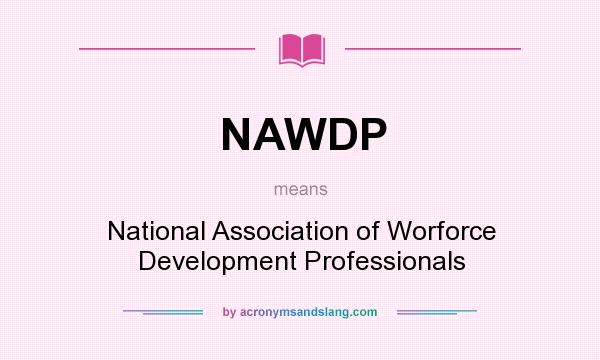 What does NAWDP mean? It stands for National Association of Worforce Development Professionals