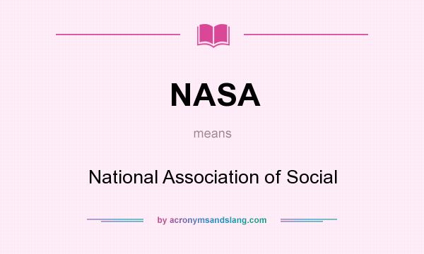 What does NASA mean? It stands for National Association of Social