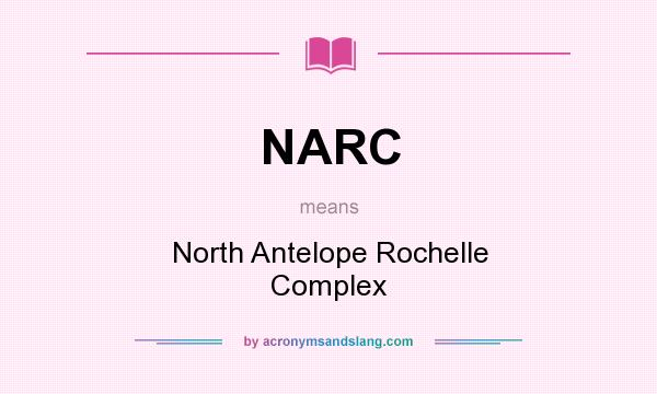 What does NARC mean? It stands for North Antelope Rochelle Complex
