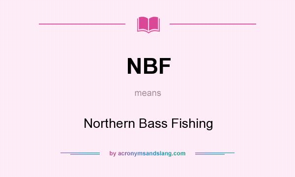 What does NBF mean? It stands for Northern Bass Fishing