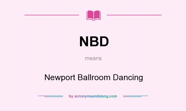 What does NBD mean? It stands for Newport Ballroom Dancing