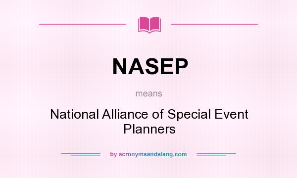 What does NASEP mean? It stands for National Alliance of Special Event Planners