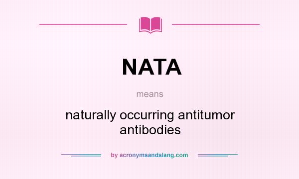 What does NATA mean? It stands for naturally occurring antitumor antibodies