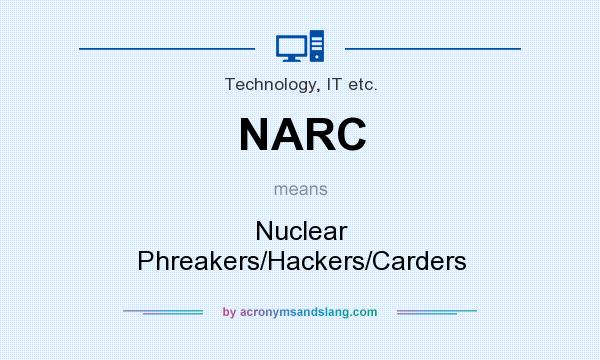 What does NARC mean? It stands for Nuclear Phreakers/Hackers/Carders