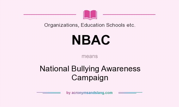 What does NBAC mean? It stands for National Bullying Awareness Campaign