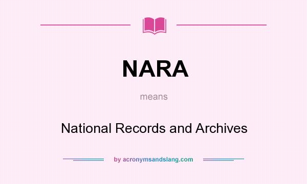 What does NARA mean? It stands for National Records and Archives