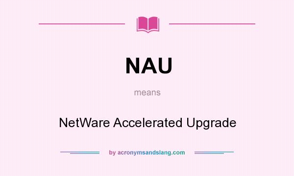 What does NAU mean? It stands for NetWare Accelerated Upgrade