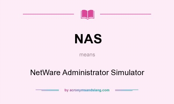 What does NAS mean? It stands for NetWare Administrator Simulator