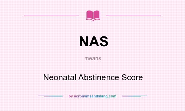 What does NAS mean? It stands for Neonatal Abstinence Score