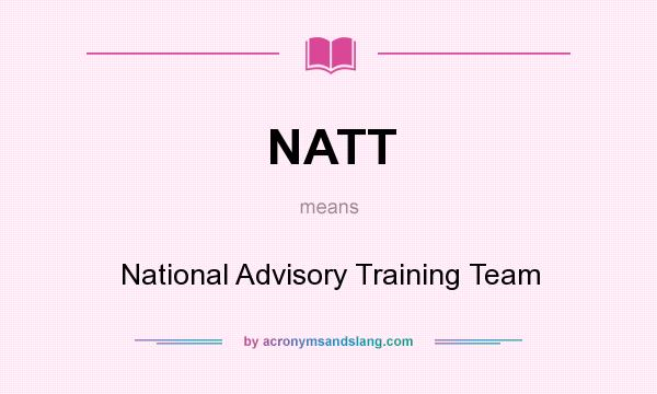What does NATT mean? It stands for National Advisory Training Team