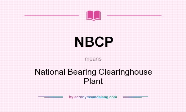 What does NBCP mean? It stands for National Bearing Clearinghouse Plant