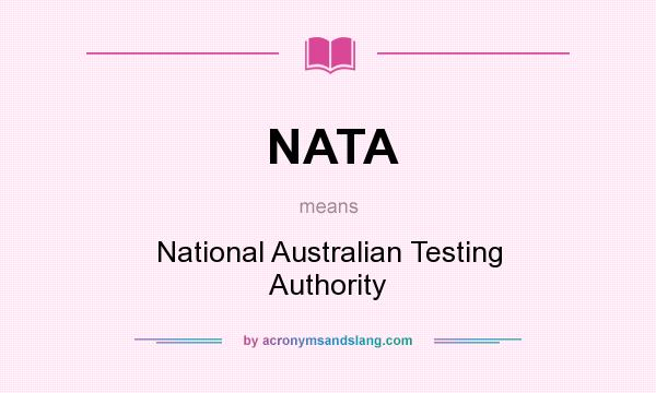 What does NATA mean? It stands for National Australian Testing Authority