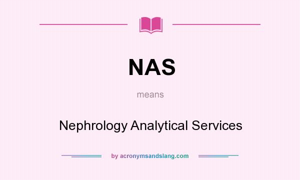 What does NAS mean? It stands for Nephrology Analytical Services