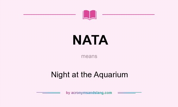What does NATA mean? It stands for Night at the Aquarium