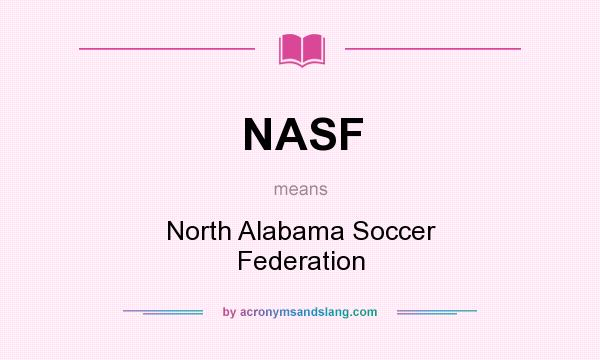 What does NASF mean? It stands for North Alabama Soccer Federation