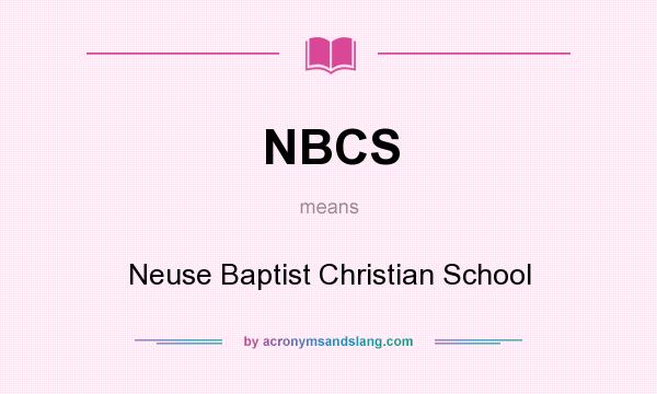 What does NBCS mean? It stands for Neuse Baptist Christian School