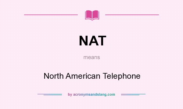 What does NAT mean? It stands for North American Telephone