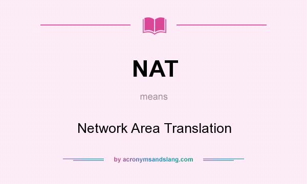 What does NAT mean? It stands for Network Area Translation