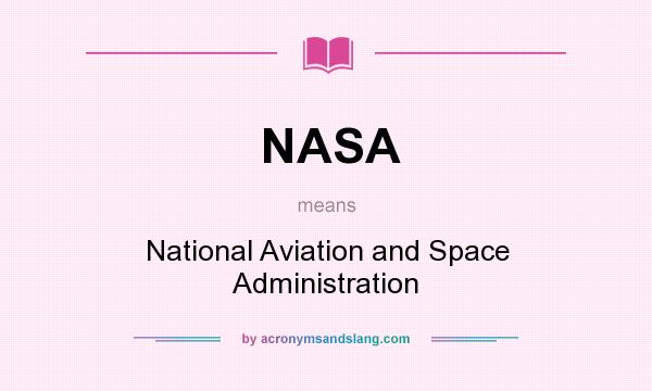 What does NASA mean? It stands for National Aviation and Space Administration