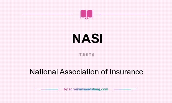 What does NASI mean? It stands for National Association of Insurance