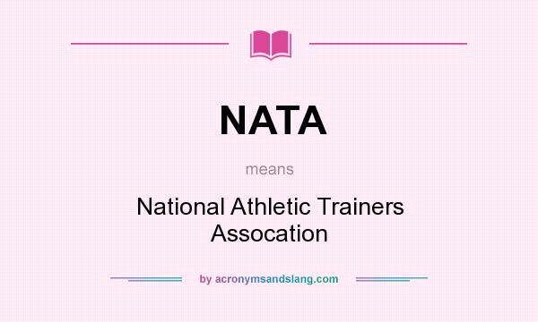What does NATA mean? It stands for National Athletic Trainers Assocation
