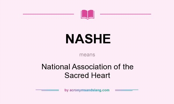 What does NASHE mean? It stands for National Association of the Sacred Heart