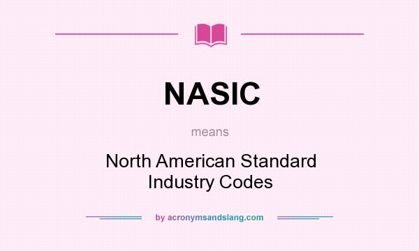 What does NASIC mean? It stands for North American Standard Industry Codes