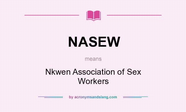What does NASEW mean? It stands for Nkwen Association of Sex Workers
